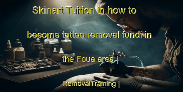 Skinart Tuition in how to become tattoo removal fundi in the Foua area | RemovalTraining | RemovalClasses | SkinartTraining-Senegal